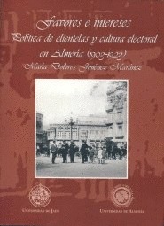 Favores e intereses. Política de clientelas y cultura electoral en Almería (1903-1923).