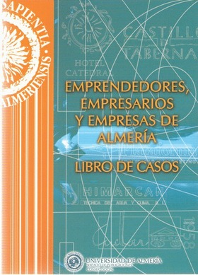 Emprendedores, empresarios y empresas de Almería. Libro de casos.