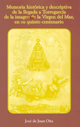 Memoria histórica y descriptiva de la llegada a Torregarcía de la imagen de la Virgen del Mar, en su
