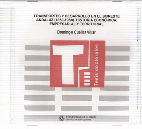 Transportes y desarrollo en el sureste andaluz (1850-1950). Historia económica, empresarial y territorial