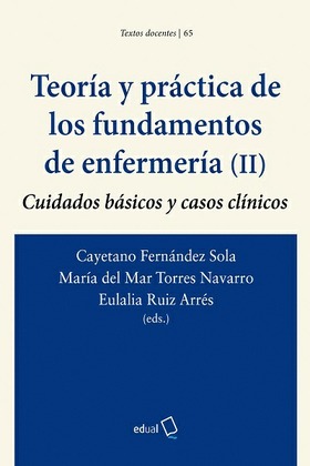 Teoría y práctica de los fundamentos de enfermería (II). Cuidados básicos y casos clínicos