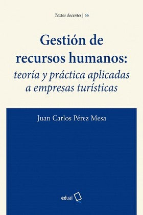 Gestión de Recursos Humanos: teoría y práctica aplicadas a empresas turísticas