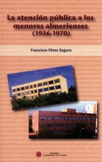 La atención pública a los menores almerienses (1936-1970) La atención pública a los menores almerienses (1936-1970)