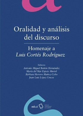 Oralidad y análisis del discurso. Homenaje a Luis Cortés Rodríguez