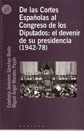 De las Cortes Españolas al Congreso de los Diputados: el devenir de su presidencia (1942-78)