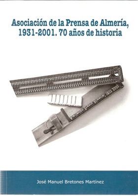 Asociación de la prensa de Almería, 1931-2001. 70 Años de historia