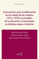 Guía práctica para la elaboración de un trabajo fin de estudios (TFG Y TFM) en el ámbito de la educación y la psicología en distintas etapas evolutivas 