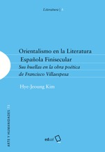 Orientalismo en la Literatura Española Finisecular: Sus huellas en la obra poética de Francisco Villaespesa