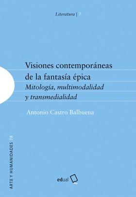 Visiones contemporáneas de la fantasía épica. Mitología, multimodalidad y transmedialidad