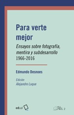 Para verte mejor. Ensayos sobre fotografía, 1966-2016