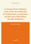 La tiranía de la evidencia: guía crítica de evaluación de instituciones y programas sociales para educadores sociales disidentes