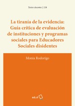 La tiranía de la evidencia: guía crítica de evaluación de instituciones y programas sociales para educadores sociales disidentes