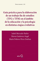 GUÍA PRÁCTICA PARA LA ELABORACIÓN DE UN TRABAJO FIN DE ESTUDIOS (TFG Y TFM) EN EL ÁMBITO DE LA EDUCACIÓN Y LA PSICOLOGÍA EN DISTINTAS ETAPAS EVOLUTIVAS