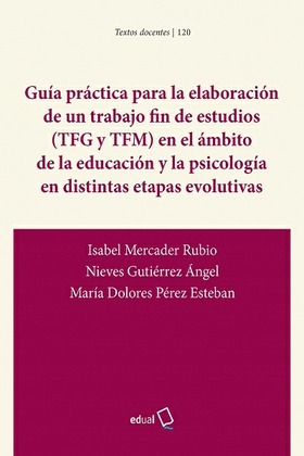 GUÍA PRÁCTICA PARA LA ELABORACIÓN DE UN TRABAJO FIN DE ESTUDIOS (TFG Y TFM) EN EL ÁMBITO DE LA EDUCACIÓN Y LA PSICOLOGÍA EN DISTINTAS ETAPAS EVOLUTIVAS
