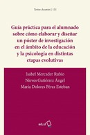GUÍA PRÁCTICA PARA EL ALUMNADO SOBRE CÓMO ELABORAR Y DISEÑAR UN PÓSTER DE INVESTIGACIÓN EN EL ÁMBITO DE LA EDUCACIÓN Y LA PSICOLOGÍA EN DISTINTAS ETAPAS EVOLUTIVAS