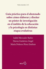 GUÍA PRÁCTICA PARA EL ALUMNADO SOBRE CÓMO ELABORAR Y DISEÑAR UN PÓSTER DE INVESTIGACIÓN EN EL ÁMBITO DE LA EDUCACIÓN Y LA PSICOLOGÍA EN DISTINTAS ETAPAS EVOLUTIVAS