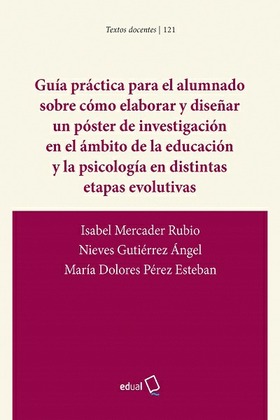 GUÍA PRÁCTICA PARA EL ALUMNADO SOBRE CÓMO ELABORAR Y DISEÑAR UN PÓSTER DE INVESTIGACIÓN EN EL ÁMBITO DE LA EDUCACIÓN Y LA PSICOLOGÍA EN DISTINTAS ETAPAS EVOLUTIVAS