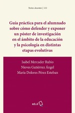 GUÍA PRÁCTICA PARA EL ALUMNADO SOBRE CÓMO DEFENDER Y EXPONER UN PÓSTER DE INVESTIGACIÓN EN EL ÁMBITO DE LA EDUCACIÓN Y LA PSICOLOGÍA EN DISTINTAS ETAPAS EVOLUTIVAS