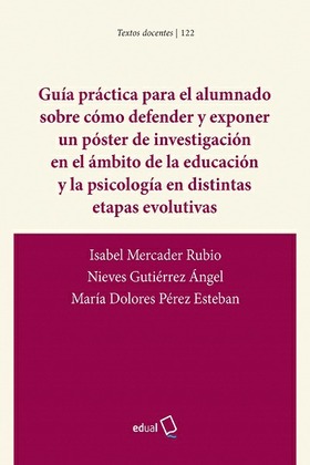 GUÍA PRÁCTICA PARA EL ALUMNADO SOBRE CÓMO DEFENDER Y EXPONER UN PÓSTER DE INVESTIGACIÓN EN EL ÁMBITO DE LA EDUCACIÓN Y LA PSICOLOGÍA EN DISTINTAS ETAPAS EVOLUTIVAS