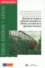 Mercado de trabajo y población extranjera en Almería. El sector en la agricultura intensiva.