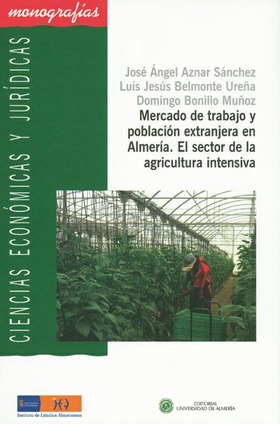 Mercado de trabajo y población extranjera en Almería. El sector en la agricultura intensiva.
