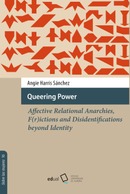 Queering Power: Affective Relational Anarchies, F(r)ictions and Disidentifications beyond Identity