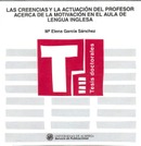 Las creencias y la actuación del profesor acerca de la motivación en el aula de lengua inglesa