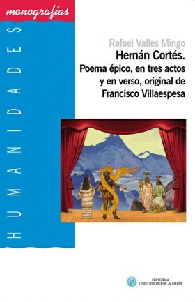 Hernán Cortés. Poema épico, en tres actos y en verso, original de Francisco Villaespesa