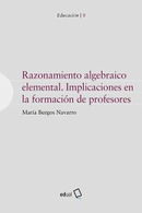 Razonamiento algebraico elemental. Implicaciones en la formación de profesores.