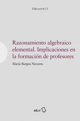 Razonamiento algebraico elemental. Implicaciones en la formación de profesores.